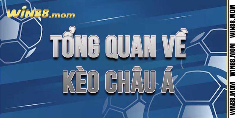 Kèo Châu Á Là Gì? Cách Đọc Kèo, Cược Kèo Chuẩn Cùng Win88 2 Cái nhìn tổng quan về kèo châu Á