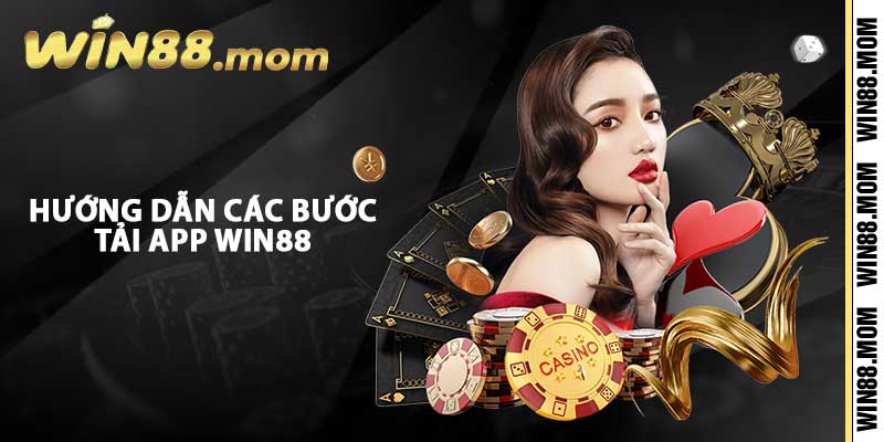Tải App Win88 - Hướng Dẫn Cài Đặt Ứng Dụng Cá Cược Đỉnh Cao 3 Hướng dẫn các bước tải app Win88
