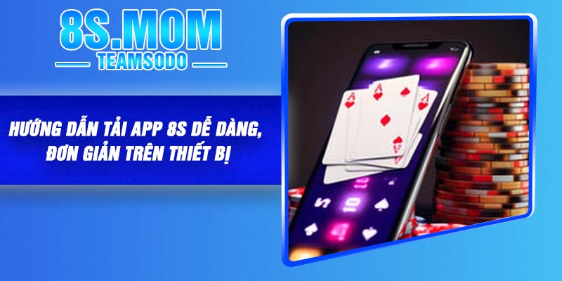 Hướng dẫn tải app 8S cực dễ và chi tiết cho người mới 3 Hướng dẫn tải app 8S dễ dàng, đơn giản trên thiết bị
