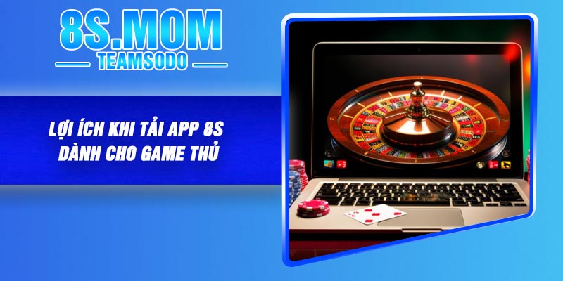 Hướng dẫn tải app 8S cực dễ và chi tiết cho người mới 2 Lợi ích khi tải app 8S dành cho game thủ